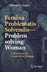 Femina Problematis Solvendis-Problem solving Woman: A History of the Creativity of Women 1st ed. 2020 hind ja info | Majandusalased raamatud | kaup24.ee