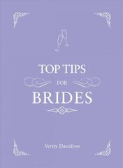 Top Tips for Brides: From Planning and Invites to Dresses and Shoes, the Complete Wedding Guide hind ja info | Eneseabiraamatud | kaup24.ee