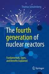 fourth generation of nuclear reactors: Fundamentals, Types, and Benefits Explained 1st ed. 2022 цена и информация | Книги по социальным наукам | kaup24.ee