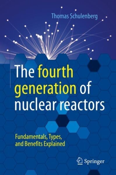 fourth generation of nuclear reactors: Fundamentals, Types, and Benefits Explained 1st ed. 2022 цена и информация | Ühiskonnateemalised raamatud | kaup24.ee