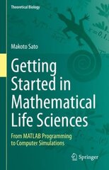 Getting Started in Mathematical Life Sciences: From MATLAB Programming to Computer Simulations 1st ed. 2022 hind ja info | Majandusalased raamatud | kaup24.ee