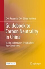 Guidebook to Carbon Neutrality in China: Macro and Industry Trends under New Constraints 1st ed. 2022 hind ja info | Majandusalased raamatud | kaup24.ee