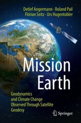 Mission Earth: Geodynamics and Climate Change Observed Through Satellite Geodesy 1st ed. 2022 hind ja info | Ühiskonnateemalised raamatud | kaup24.ee