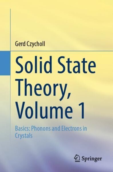 Solid State Theory, Volume 1: Basics: Phonons and Electrons in Crystals 1st ed. 2023 hind ja info | Majandusalased raamatud | kaup24.ee