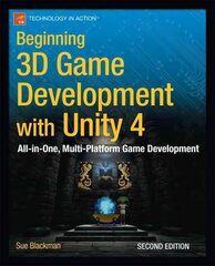 Beginning 3D Game Development with Unity 4: All-in-one, multi-platform game development 2013 2nd ed. hind ja info | Majandusalased raamatud | kaup24.ee