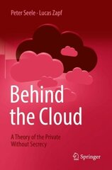 Behind the Cloud: A Theory of the Private Without Secrecy 1st ed. 2022 hind ja info | Majandusalased raamatud | kaup24.ee