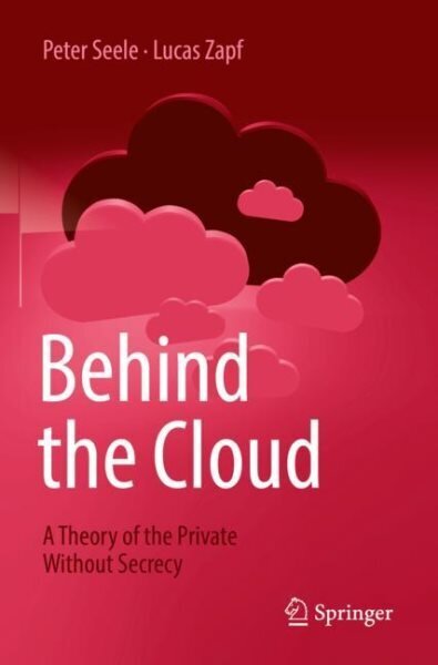 Behind the Cloud: A Theory of the Private Without Secrecy 1st ed. 2022 цена и информация | Majandusalased raamatud | kaup24.ee