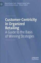 Customer-Centricity in Organized Retailing: A Guide to the Basis of Winning Strategies 1st ed. 2023 hind ja info | Majandusalased raamatud | kaup24.ee
