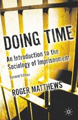 Doing Time: An Introduction to the Sociology of Imprisonment 2009 2nd ed. 2009 hind ja info | Ühiskonnateemalised raamatud | kaup24.ee