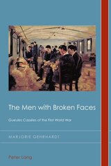 Men with Broken Faces: Gueules Cassees of the First World War New edition цена и информация | Исторические книги | kaup24.ee
