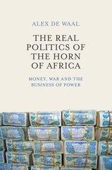 Real Politics of the Horn of Africa: Money, War and the Business of Power hind ja info | Ühiskonnateemalised raamatud | kaup24.ee