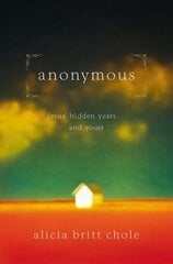 Anonymous: Jesus' hidden years...and yours цена и информация | Духовная литература | kaup24.ee