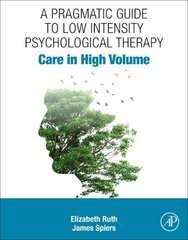 Pragmatic Guide to Low Intensity Psychological Therapy: Care in High Volume hind ja info | Ühiskonnateemalised raamatud | kaup24.ee
