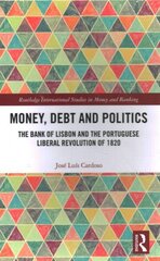 Money, Debt and Politics: The Bank of Lisbon and the Portuguese Liberal Revolution of 1820 hind ja info | Majandusalased raamatud | kaup24.ee