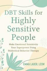 DBT Skills for Highly Sensitive People: Make Emotional Sensitivity Your Superpower Using Dialectical Behavior Therapy hind ja info | Eneseabiraamatud | kaup24.ee