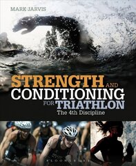 Strength and Conditioning for Triathlon: The 4th Discipline цена и информация | Книги о питании и здоровом образе жизни | kaup24.ee