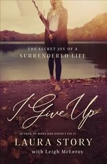 I Give Up: The Secret Joy of a Surrendered Life цена и информация | Духовная литература | kaup24.ee