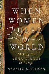 When Women Ruled the World: Making the Renaissance in Europe цена и информация | Исторические книги | kaup24.ee