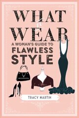 What to Wear: A Woman's Guide to Flawless Style hind ja info | Eneseabiraamatud | kaup24.ee