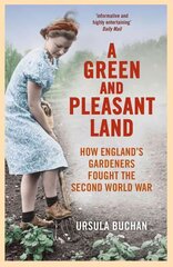 Green and Pleasant Land: How England's Gardeners Fought the Second World War цена и информация | Исторические книги | kaup24.ee