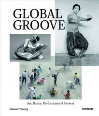 Global Groove: Art, Dance, Performance, and Protest hind ja info | Kunstiraamatud | kaup24.ee