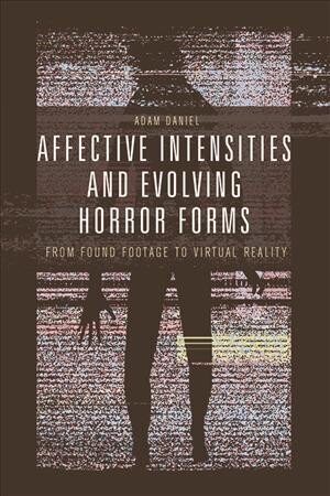 Affective Intensities and Evolving Horror Forms: From Found Footage to Virtual Reality цена и информация | Kunstiraamatud | kaup24.ee