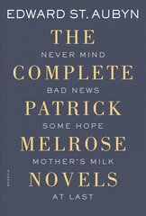 The Complete Patrick Melrose Novels: Never Mind, Bad News, Some Hope, Mother's Milk, and at Last hind ja info | Fantaasia, müstika | kaup24.ee