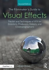 The Filmmaker's Guide to Visual Effects: The Art and Techniques of VFX for Directors, Producers, Editors and Cinematographers, 2nd edition hind ja info | Kunstiraamatud | kaup24.ee