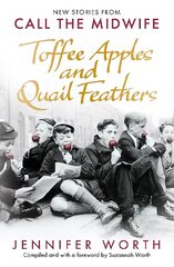 Toffee Apples and Quail Feathers: New Stories From Call the Midwife hind ja info | Elulooraamatud, biograafiad, memuaarid | kaup24.ee