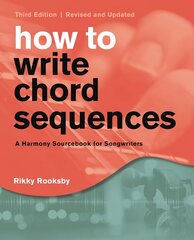 How to Write Chord Sequences: A Harmony Sourcebook for Songwriters Third Edition цена и информация | Книги об искусстве | kaup24.ee