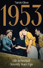 1953: Life in Football Seventy Years Ago цена и информация | Книги о питании и здоровом образе жизни | kaup24.ee