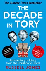 The Decade in Tory: The Sunday Times Bestseller: An Inventory of Idiocy from the Coalition to Covid цена и информация | Книги по социальным наукам | kaup24.ee