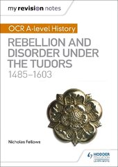 My Revision Notes: OCR A-level History: Rebellion and Disorder under the Tudors 1485-1603 hind ja info | Ajalooraamatud | kaup24.ee