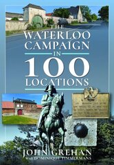 Waterloo Campaign in 100 Locations hind ja info | Ajalooraamatud | kaup24.ee