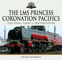 The LMS Princess Coronation Pacifics, The Final Years & Preservation цена и информация | Путеводители, путешествия | kaup24.ee