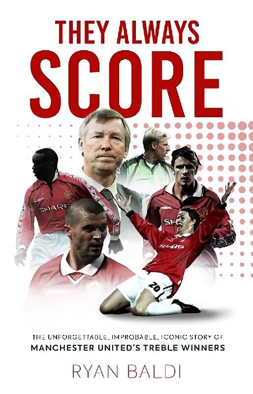 They Always Score: The Unforgettable, Improbable, Iconic Story of Manchester United's Treble Winners hind ja info | Tervislik eluviis ja toitumine | kaup24.ee