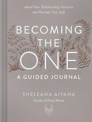 Becoming the One: A Guided Journal: Mend Your Relationship Patterns and Reclaim Your Self hind ja info | Eneseabiraamatud | kaup24.ee