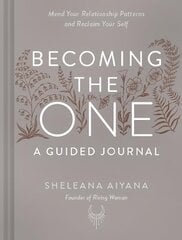 Becoming the One: A Guided Journal: Mend Your Relationship Patterns and Reclaim Your Self цена и информация | Самоучители | kaup24.ee