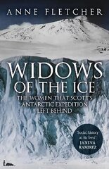 Widows of the Ice: The Women that Scott's Antarctic Expedition Left Behind цена и информация | Биографии, автобиогафии, мемуары | kaup24.ee