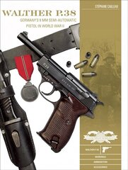 Walther P.38: Germany's 9 mm Semiautomatic Pistol in World War II цена и информация | Книги по социальным наукам | kaup24.ee