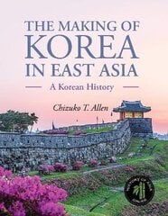 Making of Korea in East Asia: A Korean History цена и информация | Исторические книги | kaup24.ee