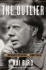 Outlier: The Unfinished Presidency of Jimmy Carter hind ja info | Elulooraamatud, biograafiad, memuaarid | kaup24.ee