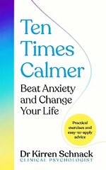 Ten Times Calmer: Beat Anxiety and Change Your Life цена и информация | Самоучители | kaup24.ee