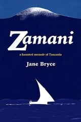 Zamani: A haunted memoir of Tanzania hind ja info | Elulooraamatud, biograafiad, memuaarid | kaup24.ee