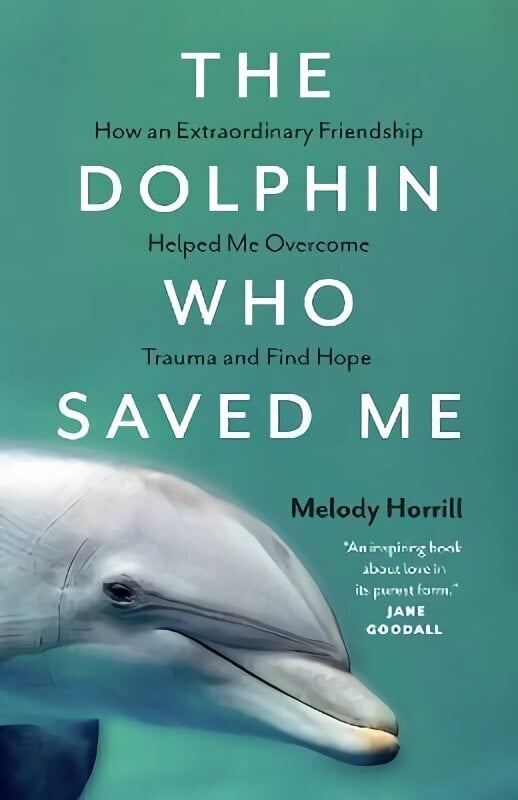 The Dolphin Who Saved Me: How An Extraordinary Friendship Helped Me Overcome Trauma and Find Hope цена и информация | Elulooraamatud, biograafiad, memuaarid | kaup24.ee