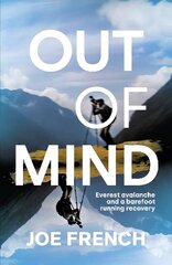 Out of Mind: Everest Avalanche and a Barefoot Running Recovery цена и информация | Книги о питании и здоровом образе жизни | kaup24.ee