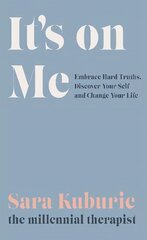 It's On Me: Embrace Hard Truths, Discover Your Self and Change Your Life hind ja info | Eneseabiraamatud | kaup24.ee