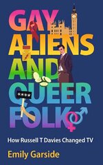 Gay Aliens and Queer Folk: How Russell T Davies Changed TV цена и информация | Книги об искусстве | kaup24.ee