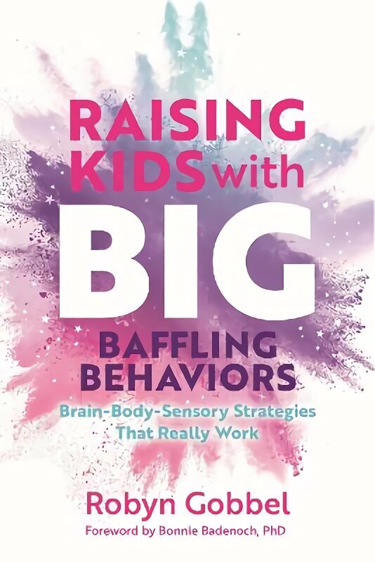 Raising Kids with Big, Baffling Behaviors: Brain-Body-Sensory Strategies That Really Work цена и информация | Eneseabiraamatud | kaup24.ee