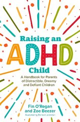 Raising an ADHD Child: A handbook for parents of Distractible, Dreamy and Defiant children hind ja info | Eneseabiraamatud | kaup24.ee